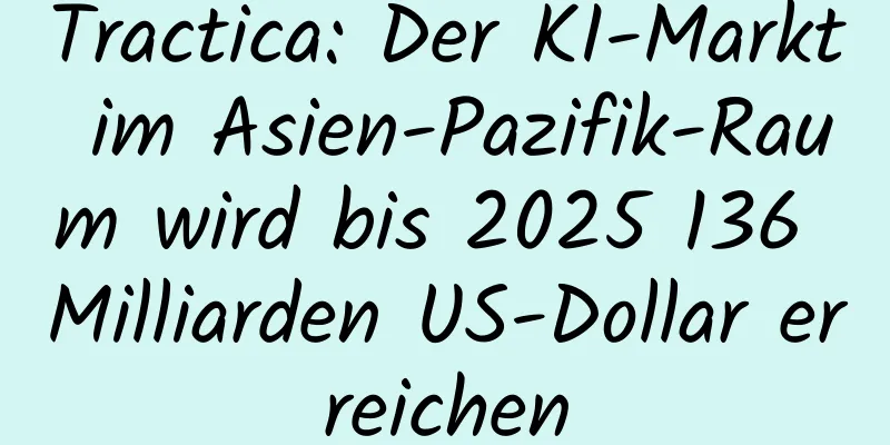 Tractica: Der KI-Markt im Asien-Pazifik-Raum wird bis 2025 136 Milliarden US-Dollar erreichen
