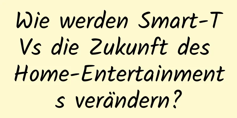 Wie werden Smart-TVs die Zukunft des Home-Entertainments verändern?