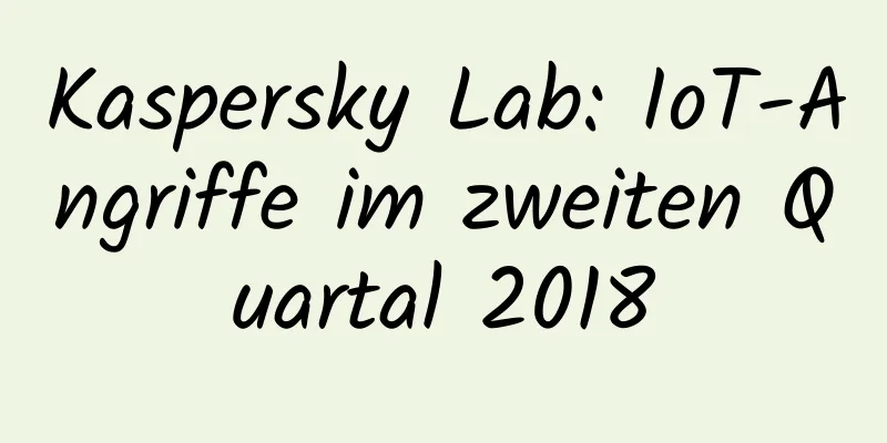 Kaspersky Lab: IoT-Angriffe im zweiten Quartal 2018