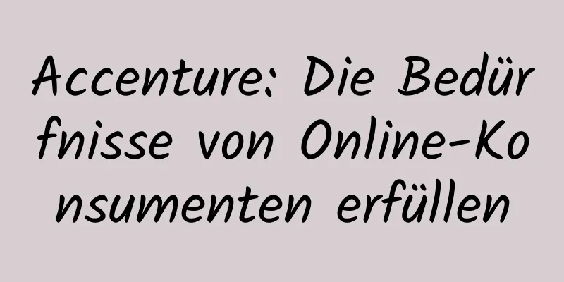 Accenture: Die Bedürfnisse von Online-Konsumenten erfüllen