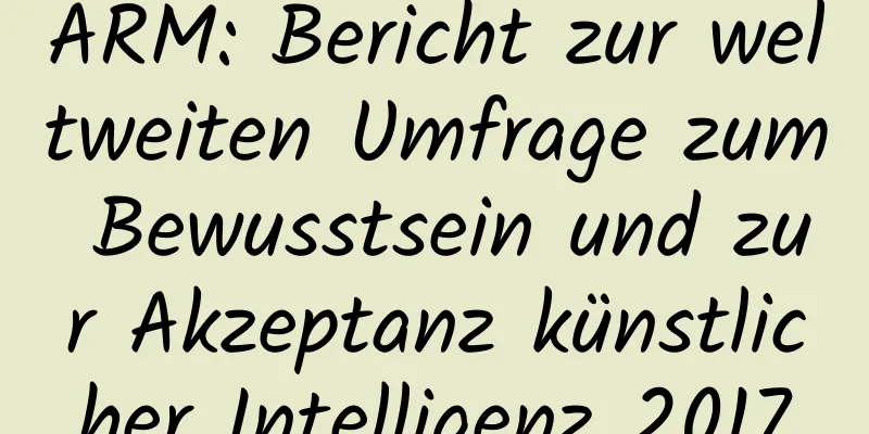 ARM: Bericht zur weltweiten Umfrage zum Bewusstsein und zur Akzeptanz künstlicher Intelligenz 2017