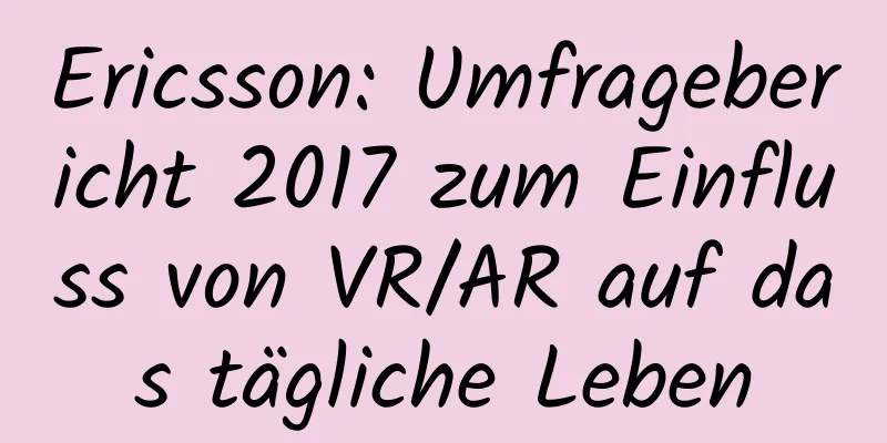 Ericsson: Umfragebericht 2017 zum Einfluss von VR/AR auf das tägliche Leben