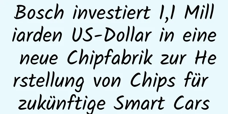 Bosch investiert 1,1 Milliarden US-Dollar in eine neue Chipfabrik zur Herstellung von Chips für zukünftige Smart Cars