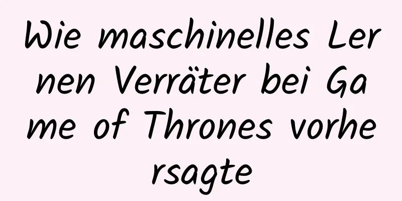 Wie maschinelles Lernen Verräter bei Game of Thrones vorhersagte