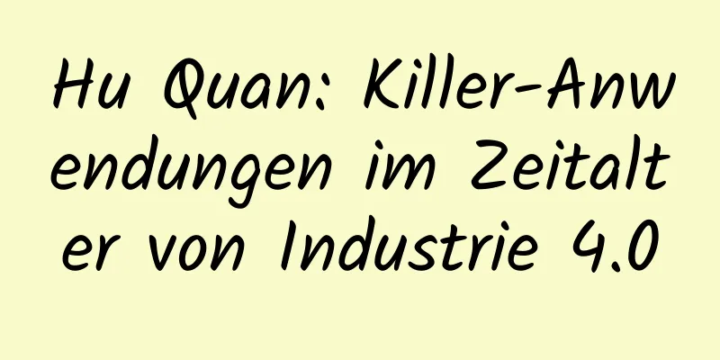 Hu Quan: Killer-Anwendungen im Zeitalter von Industrie 4.0