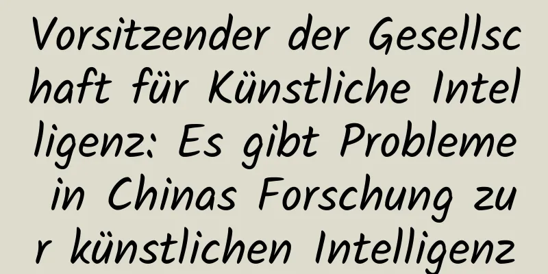 Vorsitzender der Gesellschaft für Künstliche Intelligenz: Es gibt Probleme in Chinas Forschung zur künstlichen Intelligenz