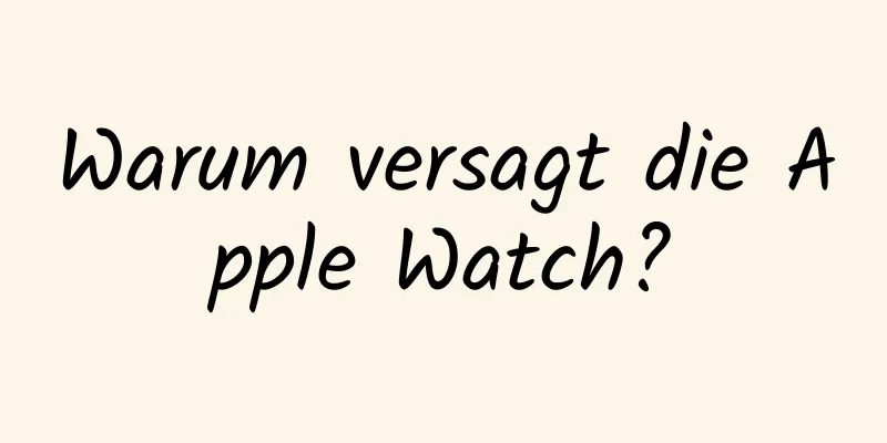 Warum versagt die Apple Watch?