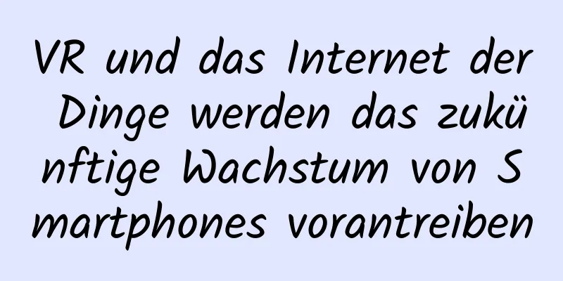 VR und das Internet der Dinge werden das zukünftige Wachstum von Smartphones vorantreiben