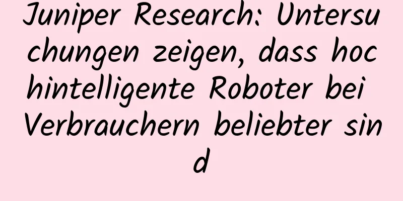 Juniper Research: Untersuchungen zeigen, dass hochintelligente Roboter bei Verbrauchern beliebter sind