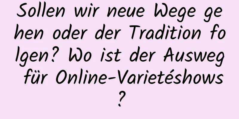 Sollen wir neue Wege gehen oder der Tradition folgen? Wo ist der Ausweg für Online-Varietéshows?