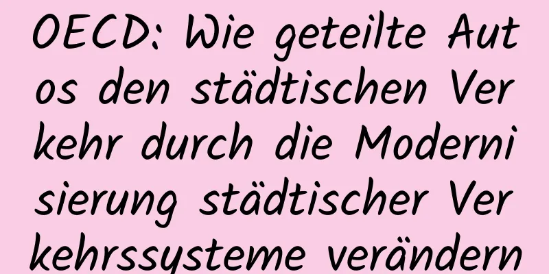 OECD: Wie geteilte Autos den städtischen Verkehr durch die Modernisierung städtischer Verkehrssysteme verändern