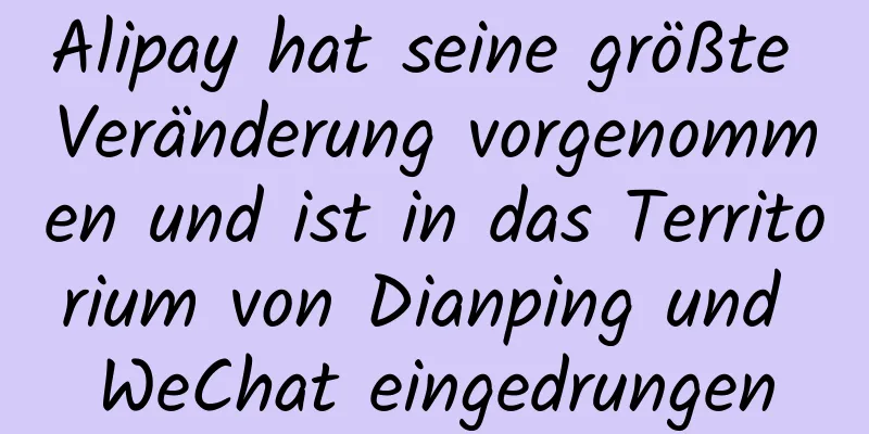 Alipay hat seine größte Veränderung vorgenommen und ist in das Territorium von Dianping und WeChat eingedrungen