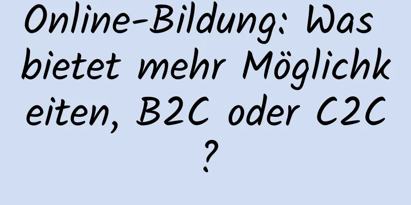 Online-Bildung: Was bietet mehr Möglichkeiten, B2C oder C2C?