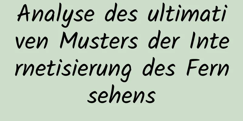 Analyse des ultimativen Musters der Internetisierung des Fernsehens