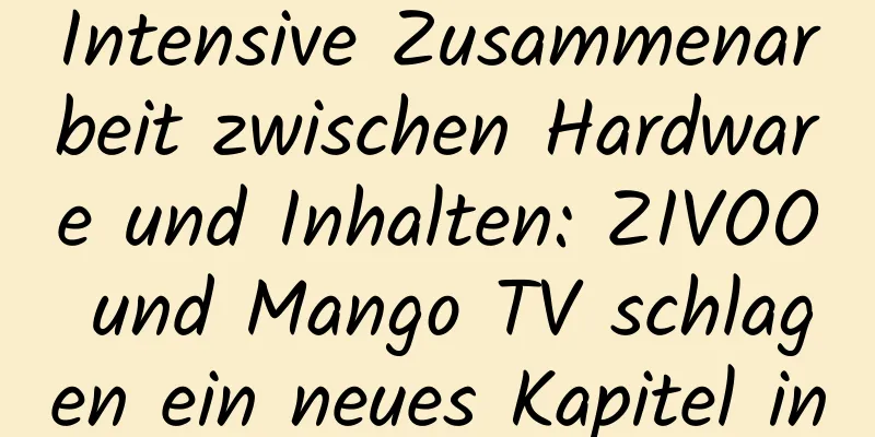 Intensive Zusammenarbeit zwischen Hardware und Inhalten: ZIVOO und Mango TV schlagen ein neues Kapitel in der OTT-Ökologie auf