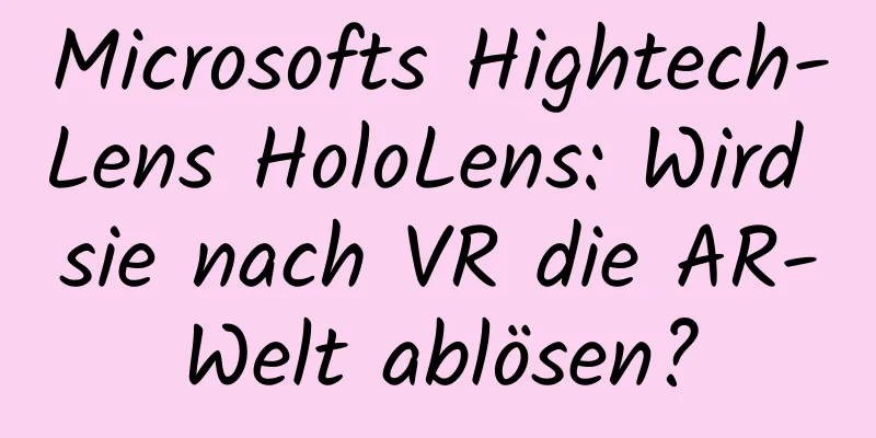 Microsofts Hightech-Lens HoloLens: Wird sie nach VR die AR-Welt ablösen?