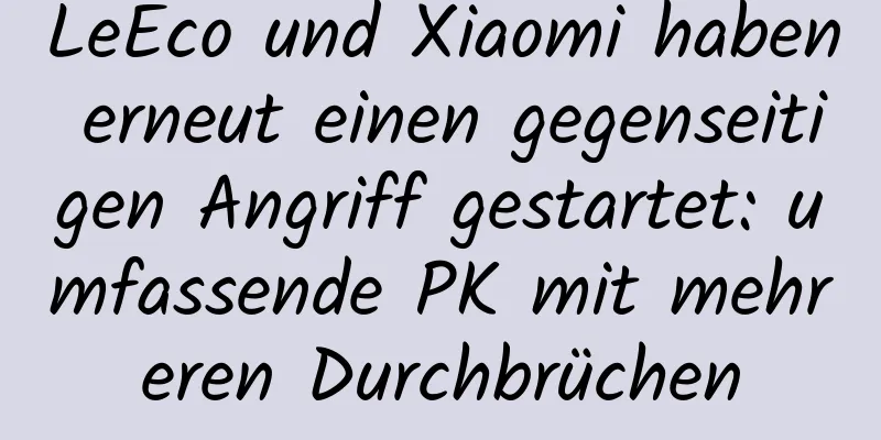 LeEco und Xiaomi haben erneut einen gegenseitigen Angriff gestartet: umfassende PK mit mehreren Durchbrüchen