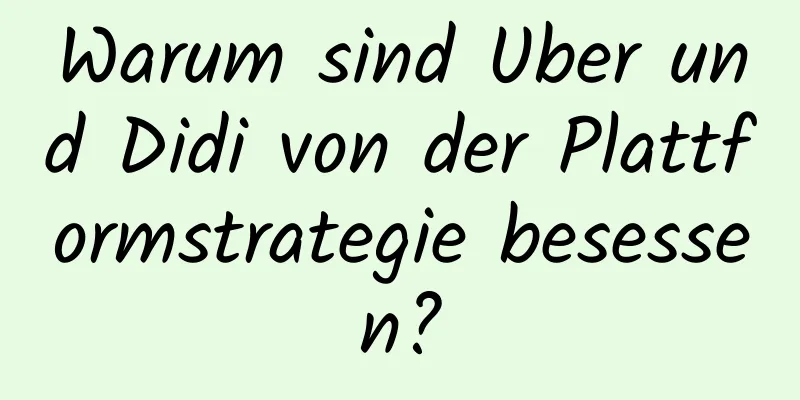 Warum sind Uber und Didi von der Plattformstrategie besessen?