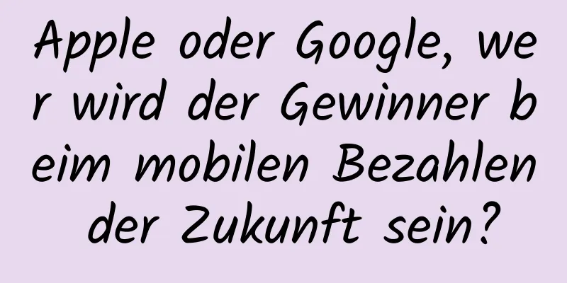 Apple oder Google, wer wird der Gewinner beim mobilen Bezahlen der Zukunft sein?