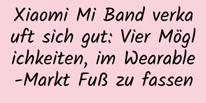 Xiaomi Mi Band verkauft sich gut: Vier Möglichkeiten, im Wearable-Markt Fuß zu fassen