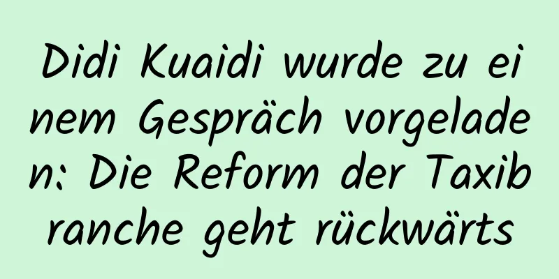 Didi Kuaidi wurde zu einem Gespräch vorgeladen: Die Reform der Taxibranche geht rückwärts