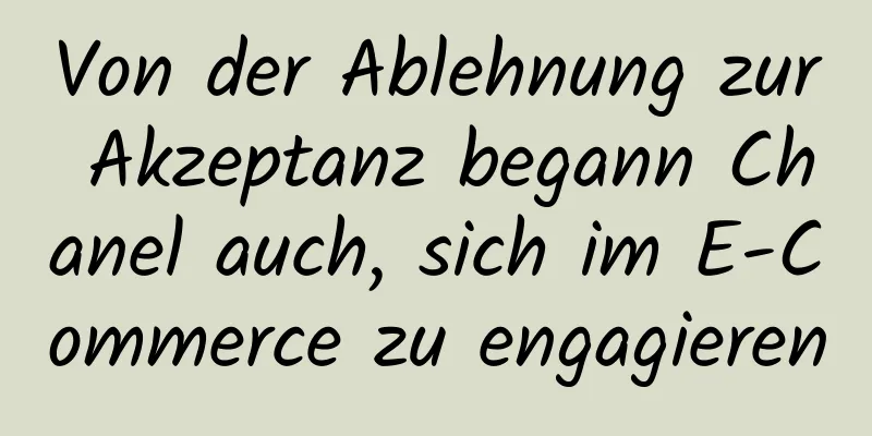 Von der Ablehnung zur Akzeptanz begann Chanel auch, sich im E-Commerce zu engagieren