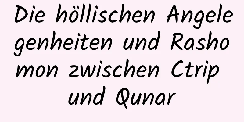 Die höllischen Angelegenheiten und Rashomon zwischen Ctrip und Qunar