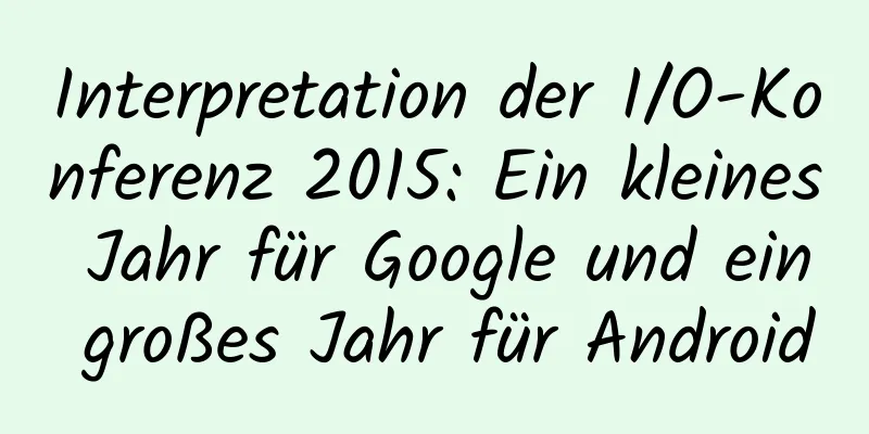 Interpretation der I/O-Konferenz 2015: Ein kleines Jahr für Google und ein großes Jahr für Android