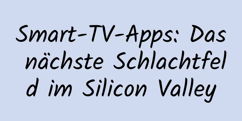 Smart-TV-Apps: Das nächste Schlachtfeld im Silicon Valley