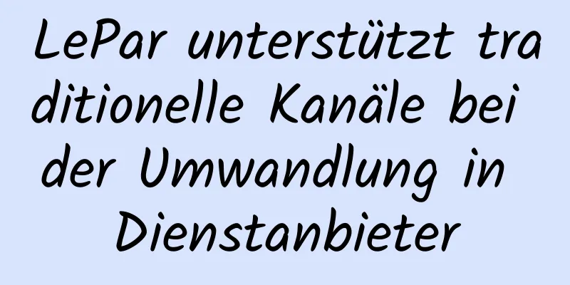 LePar unterstützt traditionelle Kanäle bei der Umwandlung in Dienstanbieter