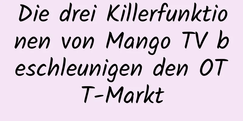 Die drei Killerfunktionen von Mango TV beschleunigen den OTT-Markt