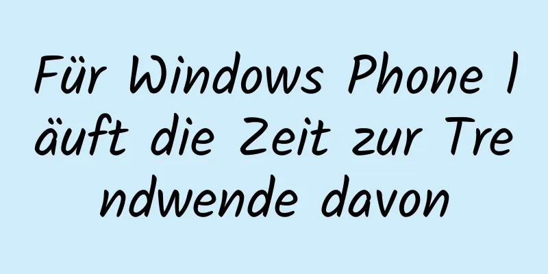 Für Windows Phone läuft die Zeit zur Trendwende davon