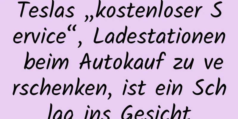 Teslas „kostenloser Service“, Ladestationen beim Autokauf zu verschenken, ist ein Schlag ins Gesicht