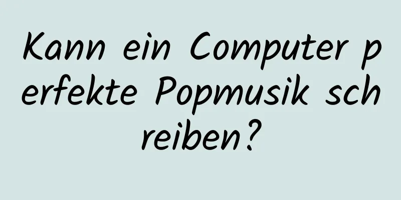 Kann ein Computer perfekte Popmusik schreiben?