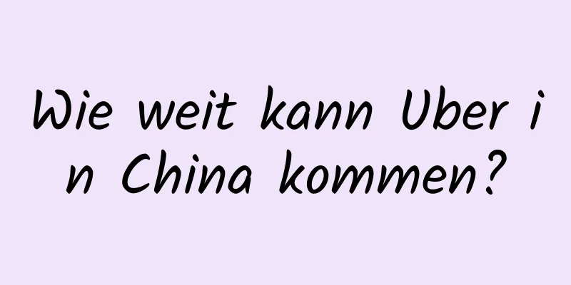 Wie weit kann Uber in China kommen?