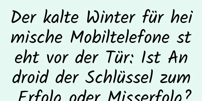 Der kalte Winter für heimische Mobiltelefone steht vor der Tür: Ist Android der Schlüssel zum Erfolg oder Misserfolg?
