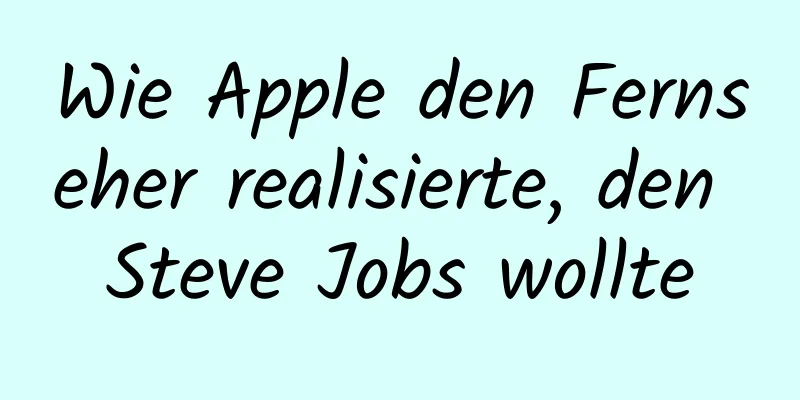 Wie Apple den Fernseher realisierte, den Steve Jobs wollte