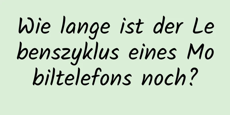 Wie lange ist der Lebenszyklus eines Mobiltelefons noch?