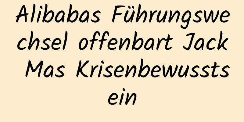 Alibabas Führungswechsel offenbart Jack Mas Krisenbewusstsein