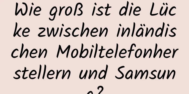 Wie groß ist die Lücke zwischen inländischen Mobiltelefonherstellern und Samsung?