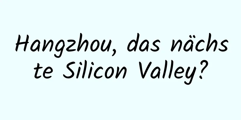 Hangzhou, das nächste Silicon Valley?