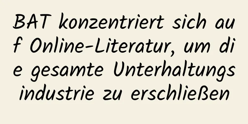 BAT konzentriert sich auf Online-Literatur, um die gesamte Unterhaltungsindustrie zu erschließen