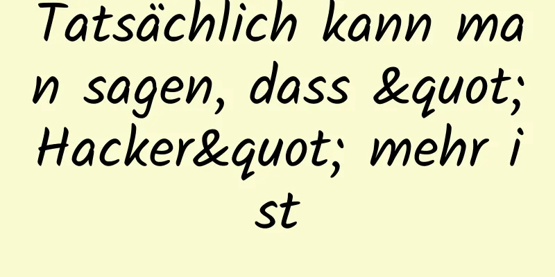 Tatsächlich kann man sagen, dass "Hacker" mehr ist