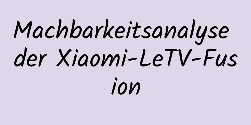 Machbarkeitsanalyse der Xiaomi-LeTV-Fusion