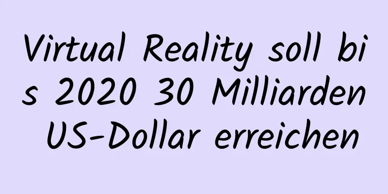 Virtual Reality soll bis 2020 30 Milliarden US-Dollar erreichen