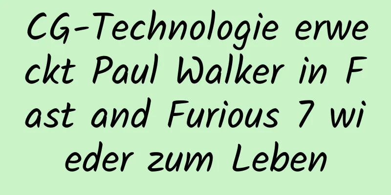 CG-Technologie erweckt Paul Walker in Fast and Furious 7 wieder zum Leben