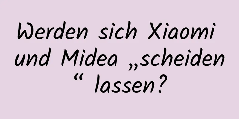 Werden sich Xiaomi und Midea „scheiden“ lassen?