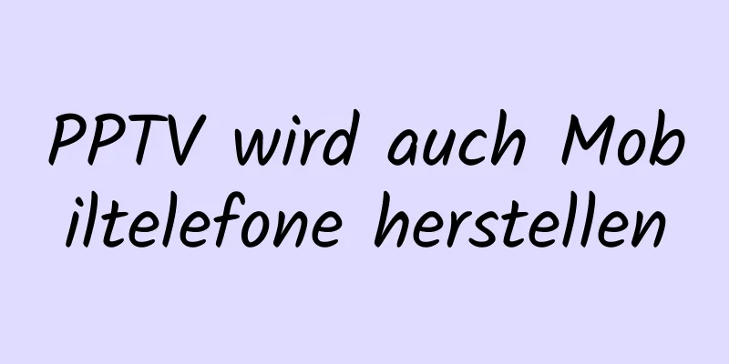 PPTV wird auch Mobiltelefone herstellen