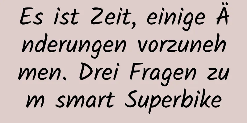 Es ist Zeit, einige Änderungen vorzunehmen. Drei Fragen zum smart Superbike