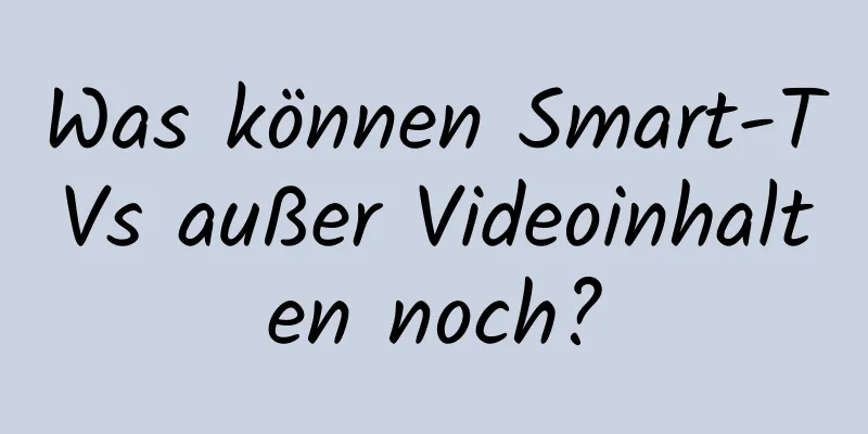 Was können Smart-TVs außer Videoinhalten noch?